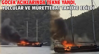 Göcek açıklarında tekne yandı, yolcular ve mürettebat tahliye edildi