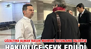 Gözaltına alınan Nasuh Mahruki tutuklama talebiyle hakimliğe sevk edildi