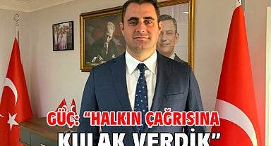 Güç: “Halkın Çağrısına Kulak Verdik”
