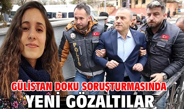 Gülistan Doku soruşturmasında yeni gözaltılar