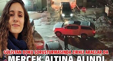 Gülistan Doku soruşturmasında zırhlı araçlar da mercek altına alındı