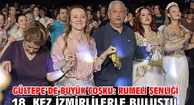 Gültepe’de büyük coşku: Rumeli Şenliği 18. kez İzmirlilerle buluştu
