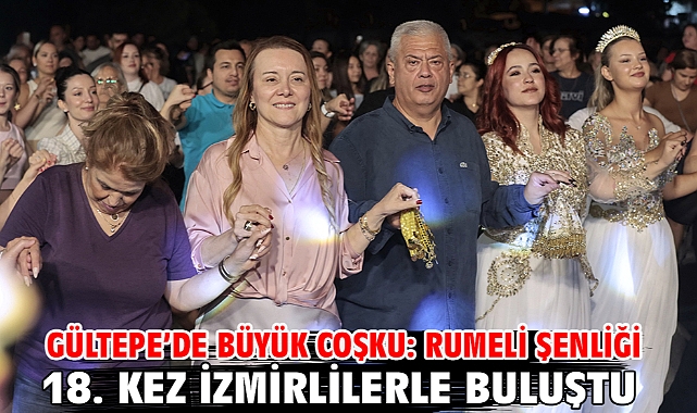 Gültepe’de büyük coşku: Rumeli Şenliği 18. kez İzmirlilerle buluştu