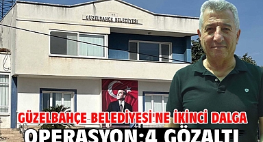 Güzelbahçe Belediyesi'ne ikinci dalga operasyon: 4 gözaltı
