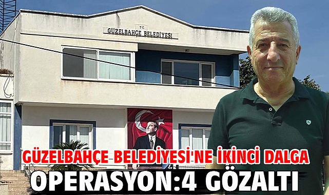 Güzelbahçe Belediyesi'ne ikinci dalga operasyon: 4 gözaltı