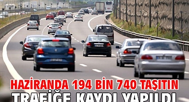 Haziranda 194 bin 740 taşıtın trafiğe kaydı yapıldı