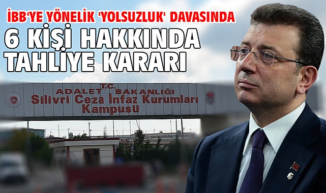 İBB'ye yönelik 'Yolsuzluk' davasında 6 kişi hakkında tahliye kararı