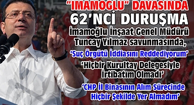 İBB'ye yönelik 'Yolsuzluk' davasında İmamoğlu İnşaat Genel Müdürü Tuncay Yılmaz savunma yaptı
