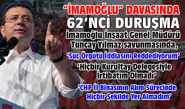 İBB'ye yönelik 'Yolsuzluk' davasında İmamoğlu İnşaat Genel Müdürü Tuncay Yılmaz savunma yaptı