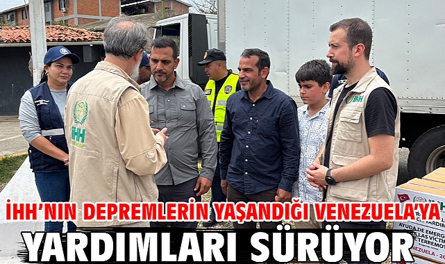 İHH’nın depremlerin yaşandığı Venezuela’ya yardımları sürüyor