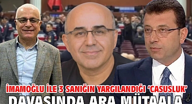İmamoğlu ile 3 sanığın yargılandığı ‘Casusluk’ davasında ara mütaala