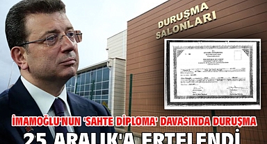 İmamoğlu'nun 'Sahte diploma' davasında duruşma 25 Aralık'a ertelendi