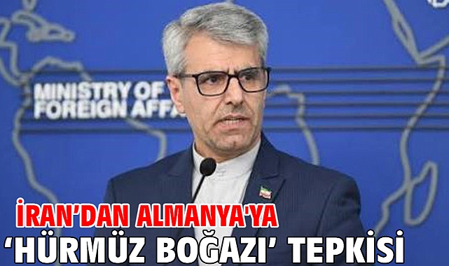 İran’dan Almanya'ya ‘Hürmüz Boğazı’ tepkisi