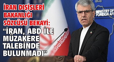 İran Dışişleri Bakanlığı Sözcüsü Bekayi:
