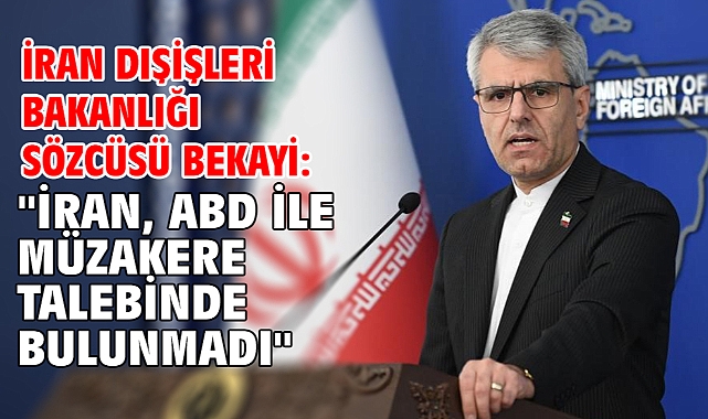 İran Dışişleri Bakanlığı Sözcüsü Bekayi: