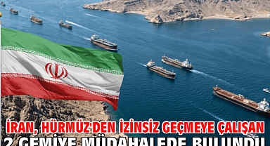 İran, Hürmüz'den izinsiz geçmeye çalışan 2 gemiye müdahalede bulundu