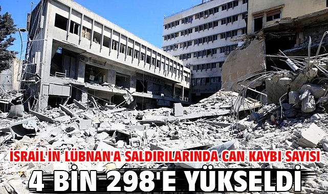 İsrail'in Lübnan'a saldırılarında can kaybı sayısı 4 bin 298'e yükseldi