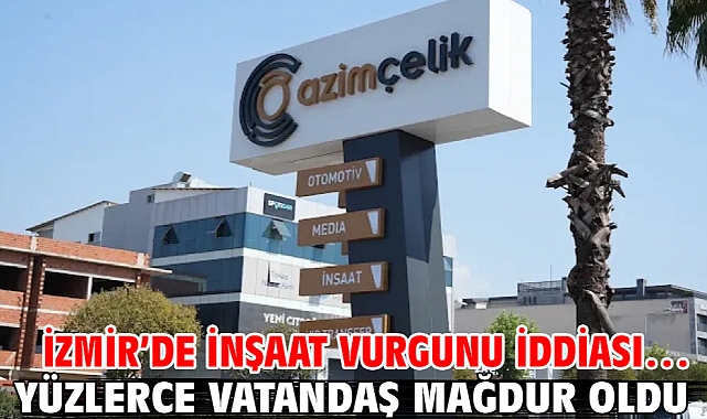 İzmir'de inşaat vurgunu iddiası… Yüzlerce vatandaş mağdur oldu