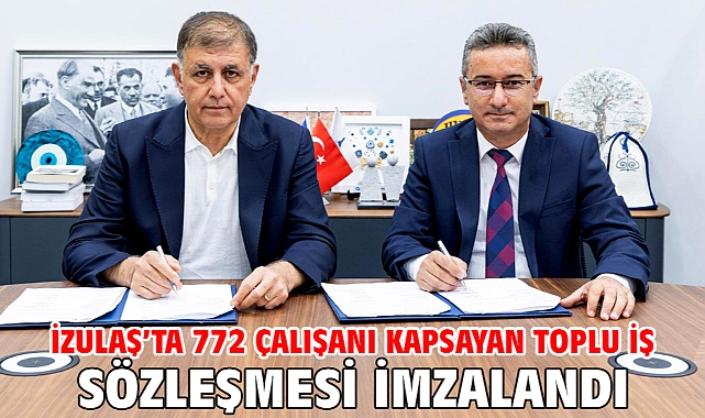 İZULAŞ’ta 772 çalışanı kapsayan toplu iş sözleşmesi imzalandı