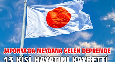 Japonya'da meydana gelen depremde 13 kişi hayatını kaybetti