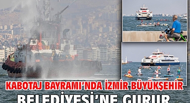 Kabotaj Bayramı’nda İzmir Büyükşehir Belediyesi’ne gurur