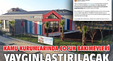 Kamu kurumlarında çocuk bakımevleri yaygınlaştırılacak