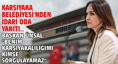 Karşıyaka Belediyesi'nden idari oda yanıtı.. Başkan Ünsal: