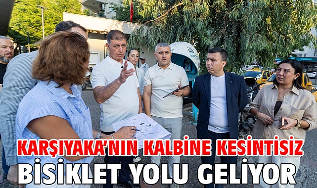 Karşıyaka’nın kalbine kesintisiz bisiklet yolu geliyor