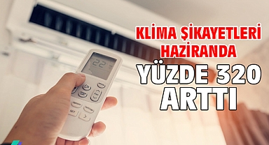 Klima şikayetleri haziranda yüzde 320 arttı