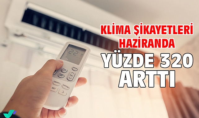 Klima şikayetleri haziranda yüzde 320 arttı