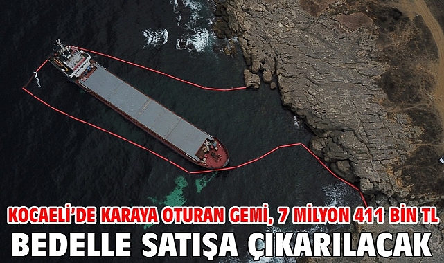 Kocaeli’de karaya oturan gemi, 7 milyon 411 bin TL bedelle satışa çıkarılacak