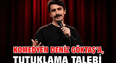 Komedyen Deniz Göktaş'a tutuklama talebi