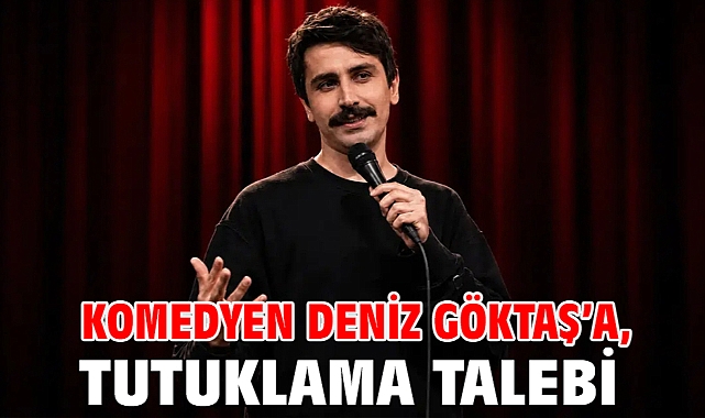 Komedyen Deniz Göktaş'a tutuklama talebi
