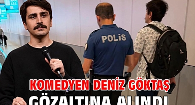 Komedyen Deniz Göktaş gözaltına alındı 