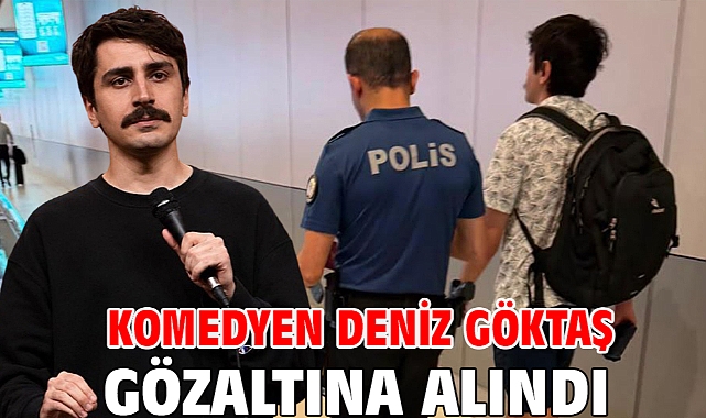Komedyen Deniz Göktaş gözaltına alındı