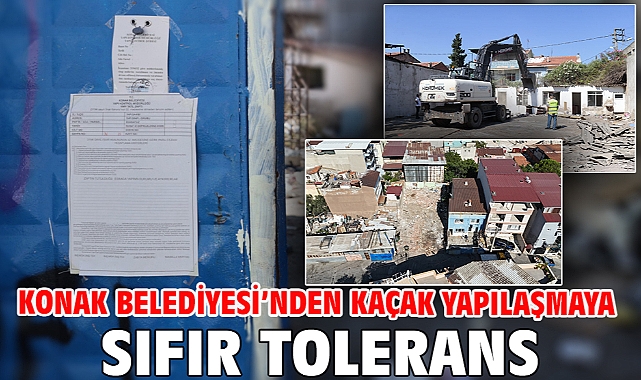 Konak Belediyesi’nden kaçak yapılaşmaya sıfır tolerans