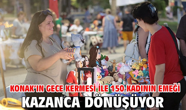 Konak'ın Gece Kermesi ile 150 kadının emeği kazanca dönüşüyor