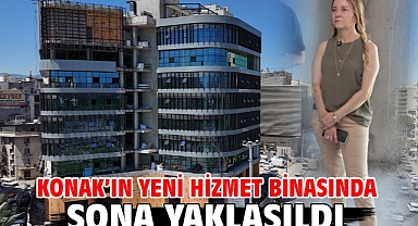 Konak’ın yeni hizmet binasında sona yaklaşıldı