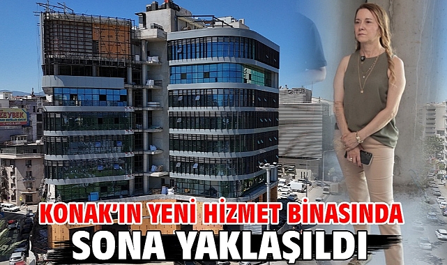 Konak'ın yeni hizmet binasında sona yaklaşıldı