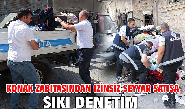 Konak zabıtasından izinsiz seyyar satışa sıkı denetim