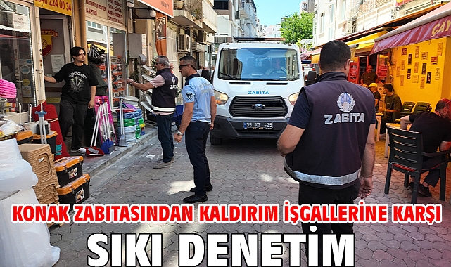 Konak zabıtasından kaldırım işgallerine karşı sıkı denetim