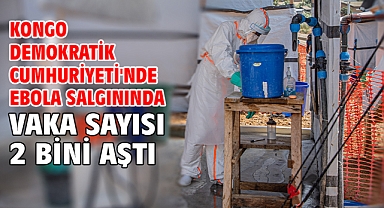 Kongo Demokratik Cumhuriyeti'nde Ebola salgınında vaka sayısı 2 bini aştı