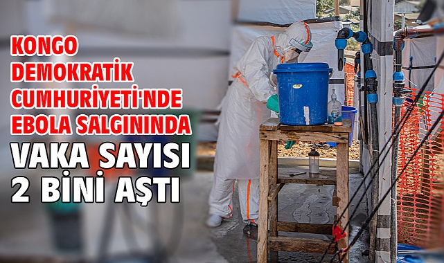 Kongo Demokratik Cumhuriyeti'nde Ebola salgınında vaka sayısı 2 bini aştı