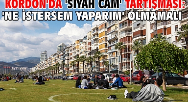 Kordon'da 'siyah cam' tartışması: 'Ne istersem yaparım' olmamalı