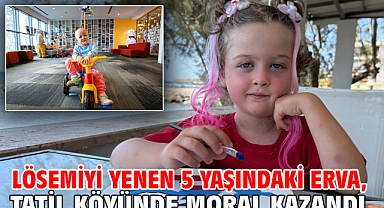 Lösemiyi yenen 5 yaşındaki Erva, tatil köyünde moral kazandı