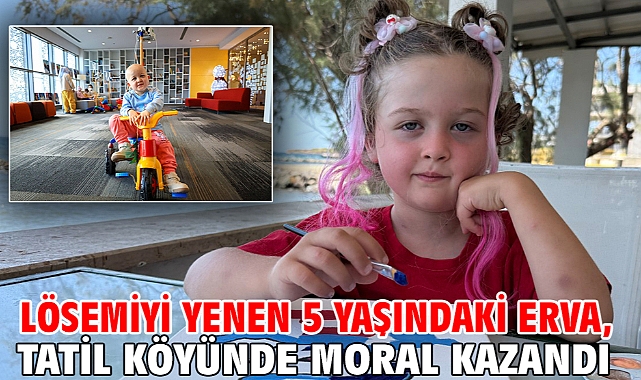 Lösemiyi yenen 5 yaşındaki Erva, tatil köyünde moral kazandı