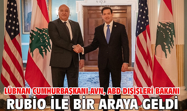 Lübnan Cumhurbaşkanı Avn, ABD Dışişleri Bakanı Rubio ile bir araya geldi