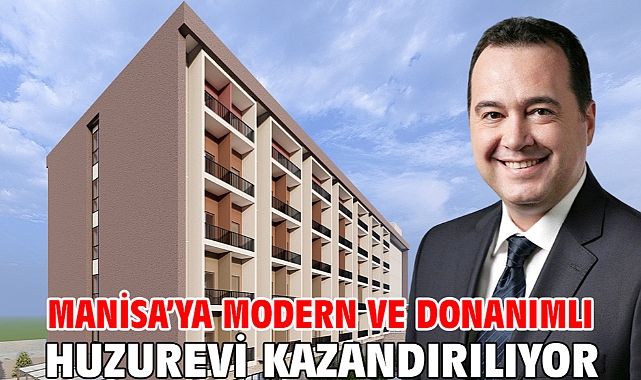 Manisa'ya Modern ve Donanımlı Huzurevi Kazandırılıyor
