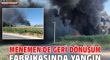 Menemen'de geri dönüşüm fabrikasında yangın