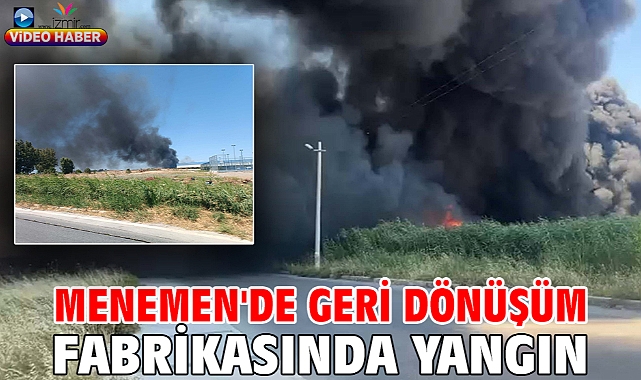 Menemen'de geri dönüşüm fabrikasında yangın